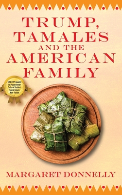 Trump, Tamales and the American Family - Margaret Donnelly