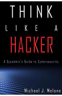 Coperta cărții 'Think Like a Hacker: A Sysadmin's Guide to Cybersecurity - Shannon Zinck'