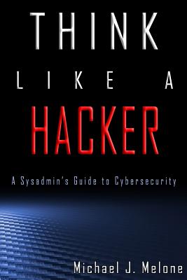 Coperta cărții 'Think Like a Hacker: A Sysadmin's Guide to Cybersecurity - Shannon Zinck'