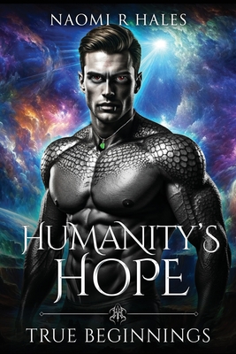 Humanity's Hope: True Beginnings - Naomi Hales