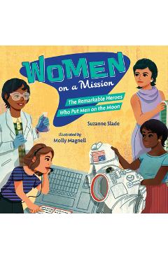 Coperta cărții Women on a Mission: The Remarkable Heroes Who Put Men on the Moon - Suzanne Slade