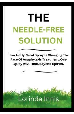 Poza produsului The Needle-Free Solution: How Neffy Nasal Spray Is Changing The Face Of Anaphylaxis Treatment, One Spray At A Time, Beyond EpiPen. - Lorinda Innis