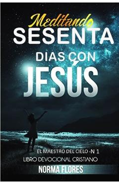 Coperta cărții 'Meditando Sesenta Dias Con Jesus: Libro Devocional Cristiano - Norma Flores'