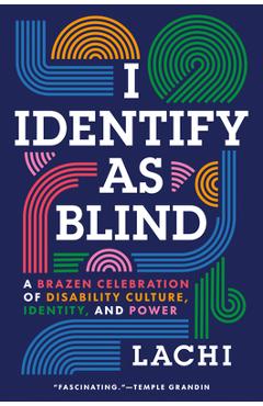 Poza produsului I Identify as Blind: A Brazen Celebration of Disability Culture, Identity, and Power - 