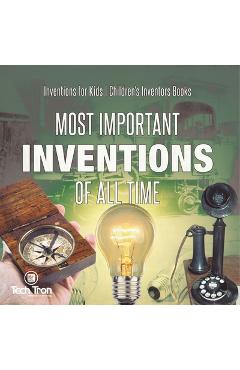 Coperta cărții 'Most Important Inventions Of All Time Inventions for Kids Children's Inventors Books -'