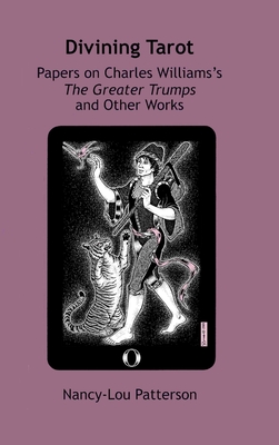 Divining Tarot: Papers on Charles Williams's The Greater Trumps and Other Works - Nancy-lou Patterson