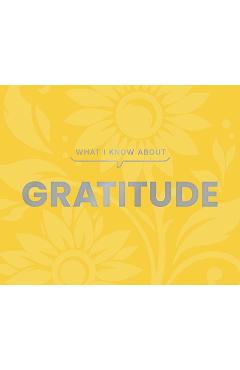 Coperta cărții 'What I Know about Gratitude -'