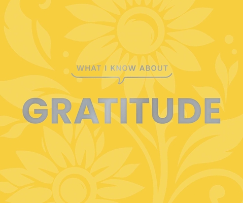What I Know about Gratitude - 