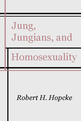 Coperta cărții 'Jung, Jungians and Homosexuality - Robert H. Hopcke'