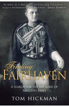 Finding Fairhaven: A search for the shy lord of Anglesey Abbey - Tom Hickman