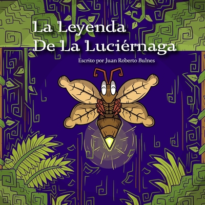La Leyenda De La Luciérnaga - Juan Roberto Bulnes