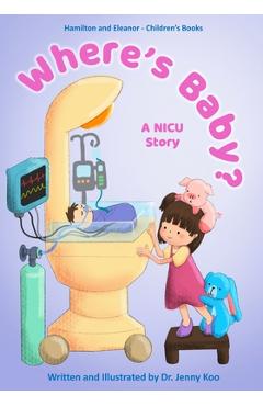 Coperta cărții 'Where's Baby? A NICU Story: Hamilton and Eleanor - Children's Books - Jenny Koo'