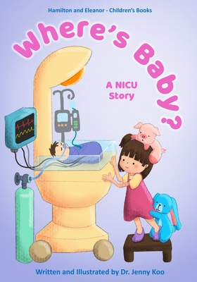 Coperta cărții 'Where's Baby? A NICU Story: Hamilton and Eleanor - Children's Books - Jenny Koo'