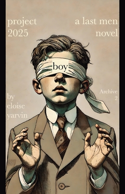 Project 2025 Boy: A Last Men Novel - Eloise Yarvin
