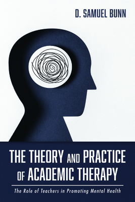 Coperta cărții 'The Theory and Practice of Academic Therapy: The Role of Teachers in Promoting Mental Health - D. Samuel Bunn'