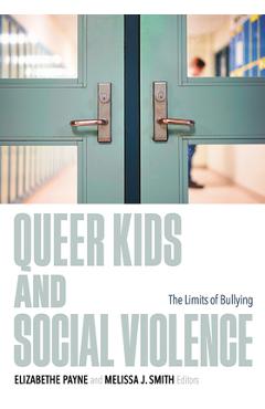 Poza produsului Queer Kids and Social Violence: The Limits of Bullying - Elizabethe Payne
