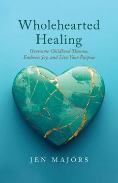 Coperta cărții 'Wholehearted Healing - Jen Majors'
