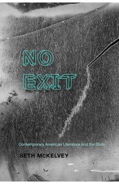 Coperta cărții 'No Exit: Contemporary American Literature and the State - Seth Mckelvey'