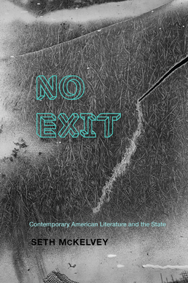 Coperta cărții 'No Exit: Contemporary American Literature and the State - Seth Mckelvey'