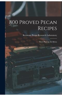 Coperta cărții '800 Proved Pecan Recipes: Their Place in the Menu -'