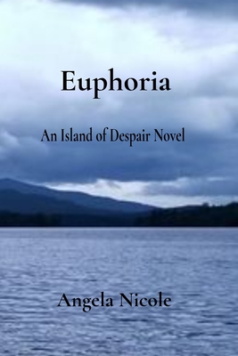 Euphoria: An Island of Despair Novel - Angela Nicole