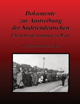 Dokumente zur Austreibung der Sudetendeutschen: Überlebende kommen zu Wort - Wilhelm Turnwald