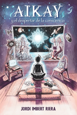 Coperta cărții 'Aikay y el despertar de la consciencia - Tània Agorreta Albert'