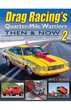Drag Racing's Quarter-Mile Warriors II: Then & Now - Doug Boyce