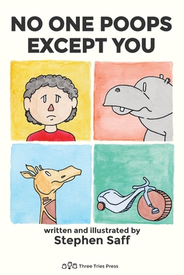 No One Poops Except You: And Everybody Thinks It's Gross. Everyone. - Stephen Saff