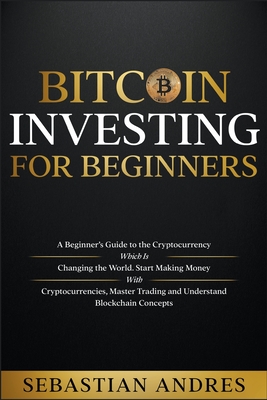 Coperta cărții 'Bitcoin investing for beginners: A Beginner's Guide to the Cryptocurrency Which Is Changing the World. Make Money with'