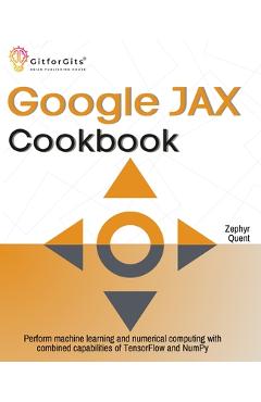 Coperta cărții 'Google JAX Cookbook: Perform machine learning and numerical computing with combined capabilities of TensorFlow and'