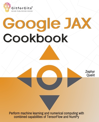 Coperta cărții 'Google JAX Cookbook: Perform machine learning and numerical computing with combined capabilities of TensorFlow and'