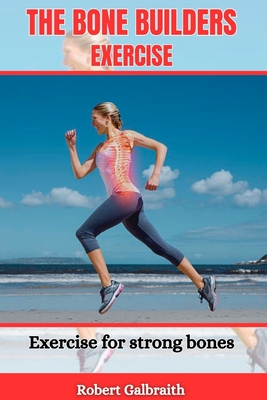 The Bone Builders Exercise: Exercise for strong bones - Robert Galbraith