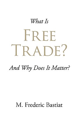 What Is Free Trade? - M. Frederic Bastiat