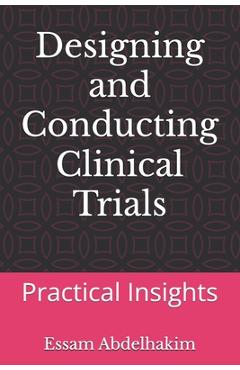 Poza produsului Designing and Conducting Clinical Trials: Practical Insights - Essam Abdelhakim