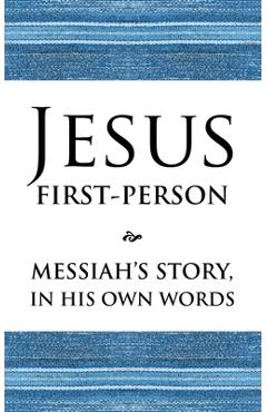 Coperta cărții 'Jesus First-Person: Messiah's Story, In His Own Words - Izzy Avraham'