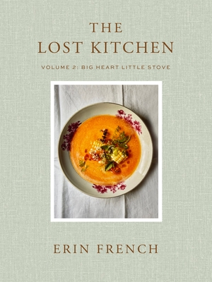 The Lost Kitchen Volume 2: Big Heart Little Stove - Erin French