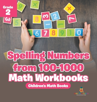 Spelling Numbers from 100-1000 - Math Workbooks Grade 2 Children's Math Books - 