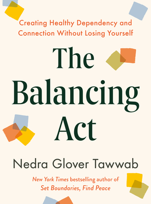 The Balancing ACT: Creating Healthy Dependency and Connection Without Losing Yourself - Nedra Glover Tawwab