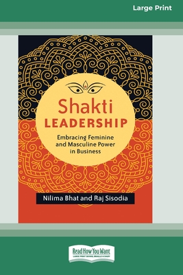 Shakti Leadership: Embracing Feminine and Masculine Power in Business (16pt Large Print Format) - Nilima Bhat