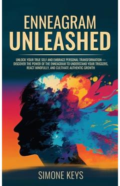 Coperta cărții 'Enneagram Unleashed: Discover The Power of The Enneagram To Understand Your Triggers, React Mindfully & Cultivate'