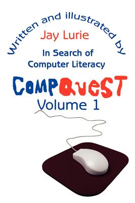 Coperta cărții 'Compquest Volume 1: In Search of Computer Literacy - Jay S. Lurie'