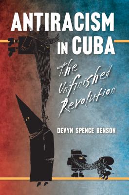 Antiracism in Cuba: The Unfinished Revolution - Devyn Spence Benson