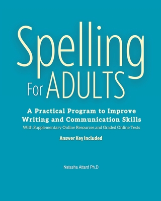Spelling For Adults: A Practical Program to Improve Writing and Communication Skills: A - Natasha Attard
