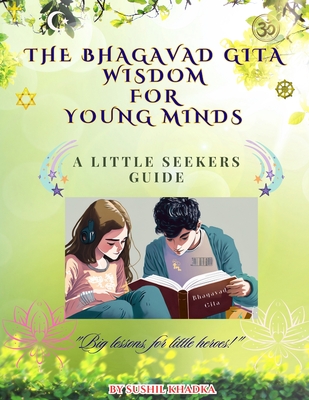 The Bhagavad Gita Wisdom for Young Minds: A Little Seekers Guide - Sushil Khadka