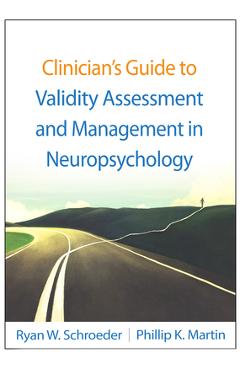 Coperta cărții 'Clinician's Guide to Validity Assessment and Management in Neuropsychology - Ryan W. Schroeder'