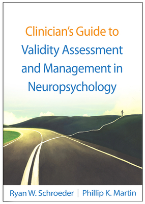 Clinician's Guide to Validity Assessment and Management in Neuropsychology - Ryan W. Schroeder