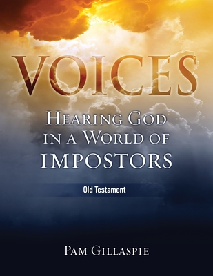 Voices: Hearing God in a World of Impostors, Old Testament: Hearing God in a World of Impostors (Old Testament) - Pam Gillaspie