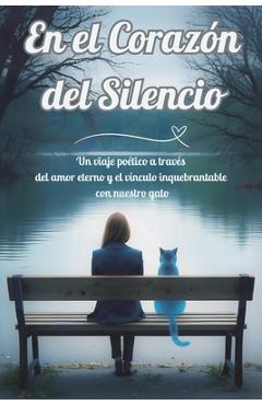 Coperta cărții 'En el Corazón del Silencio: Un viaje poético a través del amor eterno y el vínculo inquebrantable con nuestro gato -'