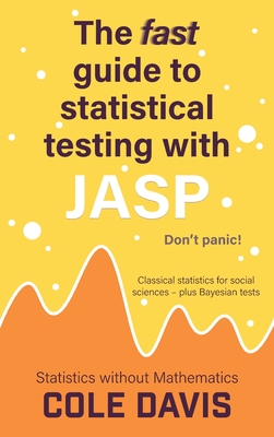 Coperta cărții 'The fast guide to statistical testing with JASP: Classical statistics for social sciences - plus Bayesian tests - Cole'